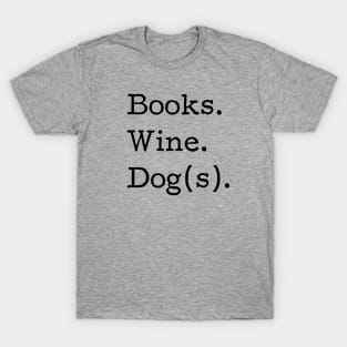 Books. Wine. Dog(s). - Book Club, Dog lover, Wine drinker, Funny tshirt T-Shirt